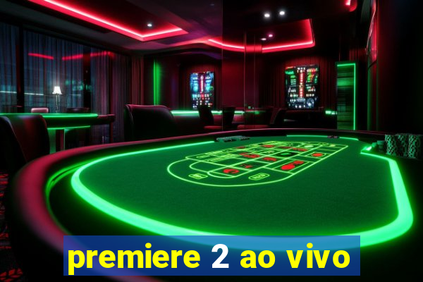 premiere 2 ao vivo